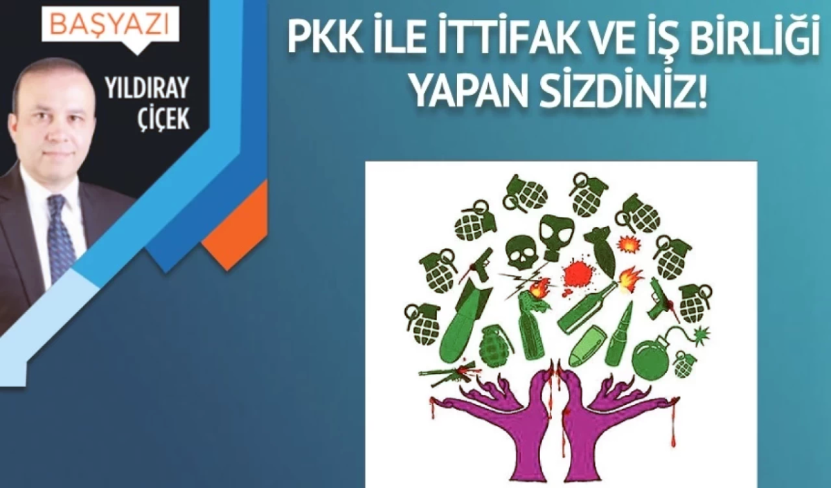 BAŞYAZI: PKK ile ittifak ve iş birliği yapan sizdiniz!